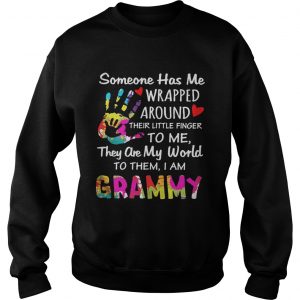 Someone has me wrapped around their little finger to me they are my world to them I am grammy Sweatshirt