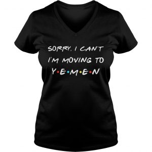 Sorry I cant Im moving to Yemen Ladies Vneck