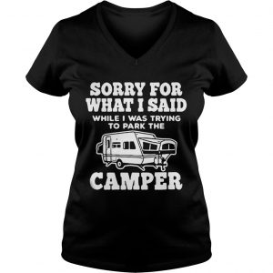 Sorry for what I said while I was trying to park the camper Ladies Vneck