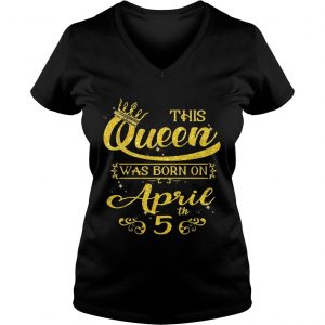 Sparkle Gold This Queen Was Born On April 5 Birthday Ladies Vneck
