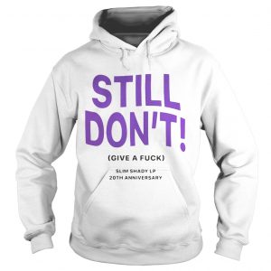 Still Dont Give A Fuck Slim Shady LP 20th Anniversary Hoodie