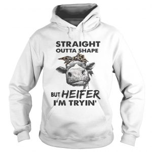 Straight outta shape but heifer Im tryin Hoodie