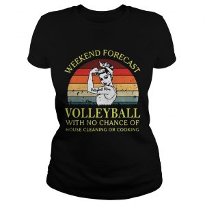 Strong girl weekend forecast volleyball with no chance of house cleaning or cooking retro Ladies Tee