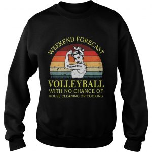 Strong girl weekend forecast volleyball with no chance of house cleaning or cooking retro Sweatshirt