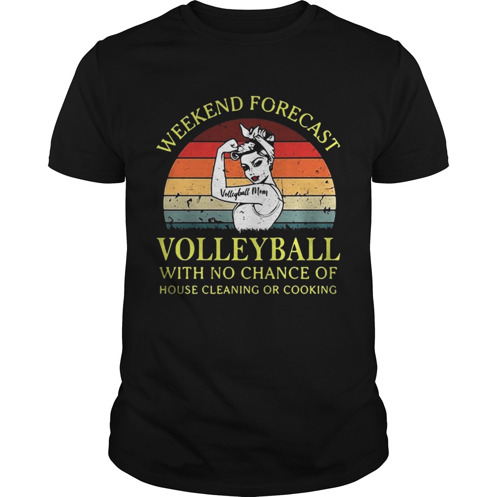 Strong girl weekend forecast volleyball with no chance of house cleaning or cooking retro tshirt