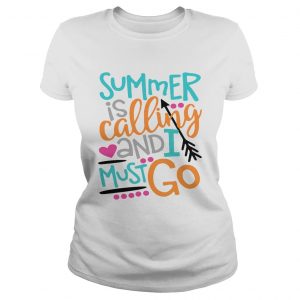 Summer is calling and I must go Ladies Tee