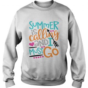 Summer is calling and I must go Sweatshirt