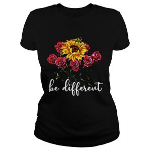 Sunflower and roses be different Ladies Tee