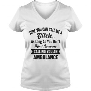 Sure You Can Call Me A Bitch As Long As You Dont Ladies Vneck