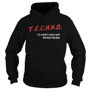 Techno To Keep Kids Off Mainstream Hoodie