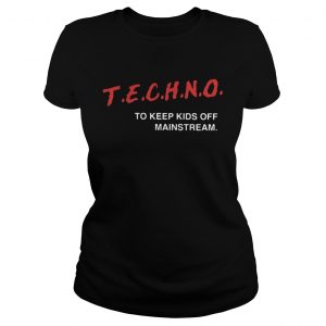 Techno To Keep Kids Off Mainstream Ladies Tee