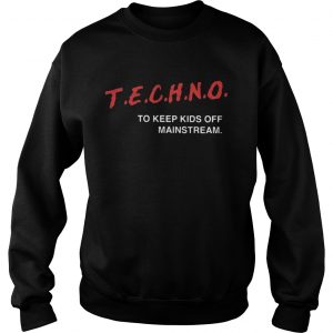 Techno To Keep Kids Off Mainstream Sweatshirt