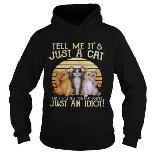 Tell me its just a cat and I will tell you that youre just an idiot retro Hoodie
