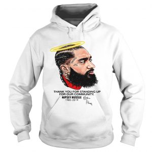 Thank you for standing up for our community Nipsey Hussle 1985 2019 Hoodie