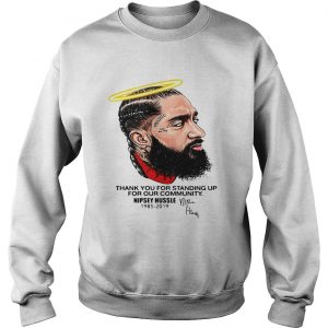 Thank you for standing up for our community Nipsey Hussle 1985 2019 Sweatshirt
