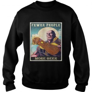 Thanos fever people more beer Sweatshirt