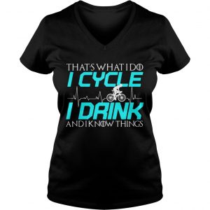Thats what I do I cycle I drink and I know things Ladies Vneck
