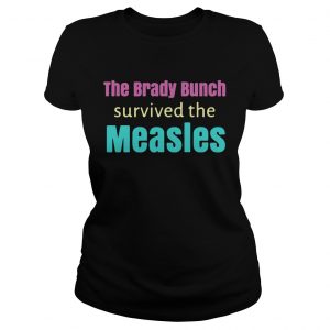 The Brady bunch survived the measles Ladies Tee