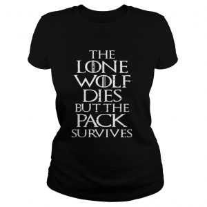 The Lone Wolf Dies But The Pack Survives Distressed Gift Ladies Tee