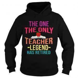 The One The Only Teacher Legend Has Retired Hoodie