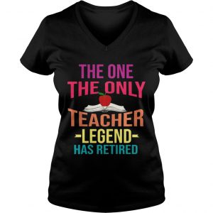 The One The Only Teacher Legend Has Retired Ladies Vneck