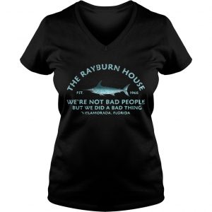 The Rayburn house 1968 were not bad people but we did a bad thing Islamorada Florida Ladies Vneck