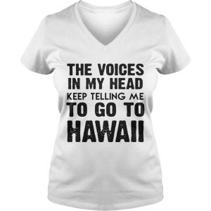 The Voices In My Head Keep Telling Me To Go To Hawaii White Ladies Vneck