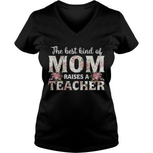 The best kind of mom raises a teacher Ladies Vneck