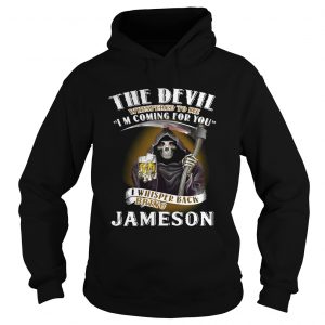 The devil whispered to me Im coming for you I whisper back bring Jameson Hoodie