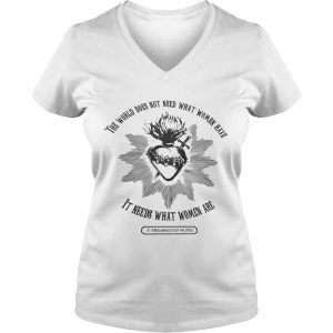 The world does not need what women have it needs what women are Ladies Vneck
