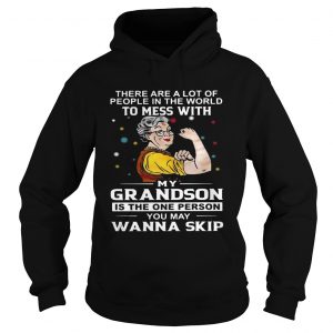 There are a lot of people in the world to mess with my grandson Hoodie