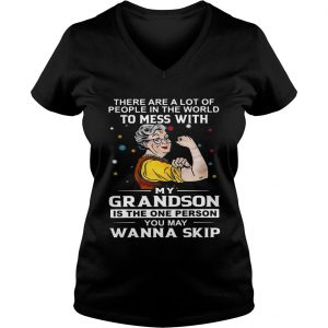 There are a lot of people in the world to mess with my grandson Ladies Vneck