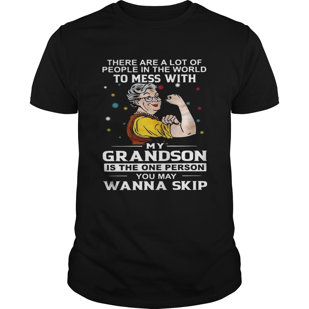 There are a lot of people in the world to mess with my grandson shirt