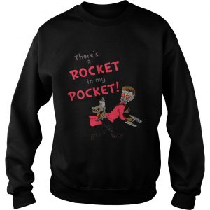 Theres a Rocket in my pocket Sweatshirt