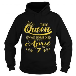 This Queen Was Born On April 7th Birthday Hoodie