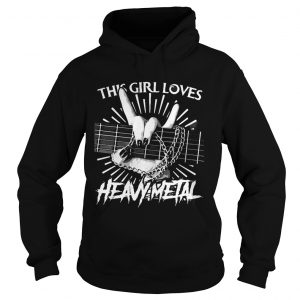 This girl loves Heavy Metal Hoodie