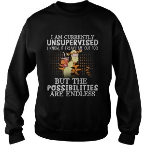 Tiger I am currently unsupervised I know it Freaks Me out too but the possibilities are endless Sweatshirt