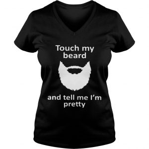 Touch my beard and tell me Im pretty Ladies Vneck