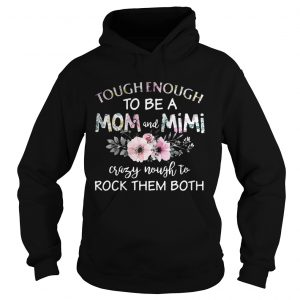 Tough enough to be a mom and Mimi crazy Nought to rock them both Hoodie