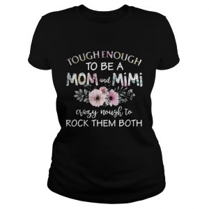 Tough enough to be a mom and Mimi crazy Nought to rock them both Ladies Tee