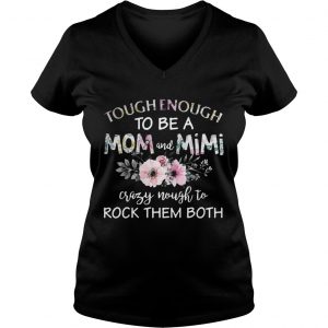 Tough enough to be a mom and Mimi crazy Nought to rock them both Ladies Vneck