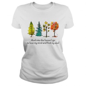 Trees and into the forest I go to lose my mind and find my soul Ladies Tee