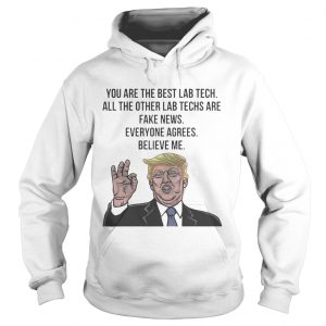 Trump You Are The Best Lab Tech All The Other Lab Techs Hoodie