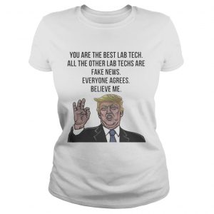 Trump You Are The Best Lab Tech All The Other Lab Techs Ladies Tee