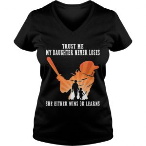 Trust Me My Daughter Never Loses She Either Wins Or Learns Baseball Ladies Vneck
