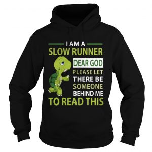 Turtle Im a slow runner dear god please let there be someone behind me to read this Hoodie