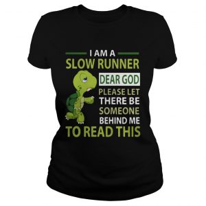 Turtle Im a slow runner dear god please let there be someone behind me to read this Ladies Tee