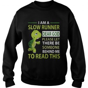 Turtle Im a slow runner dear god please let there be someone behind me to read this Sweatshirt