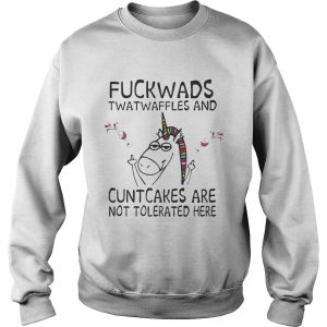 Unicorn fuckwads twatwaffles and cuntcakes are not tolerated here Sweatshirt
