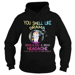 Unicorn you smell like drama and a headache please get out of my bubble Hoodie